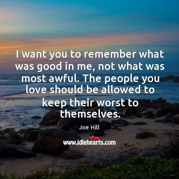 I want you to remember what was good in me, not what Joe Hill Picture Quote