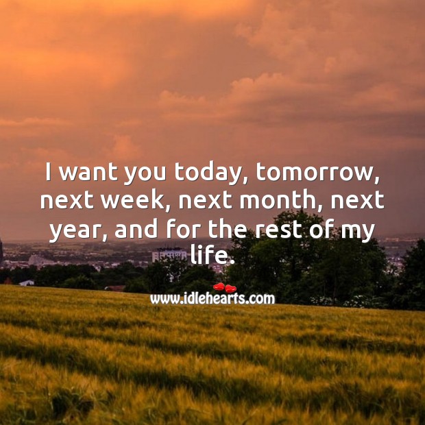 I want you today, tomorrow, and for the rest of my life. Image