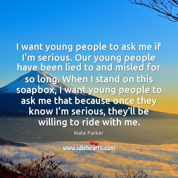 I want young people to ask me if I’m serious. Our young Nate Parker Picture Quote