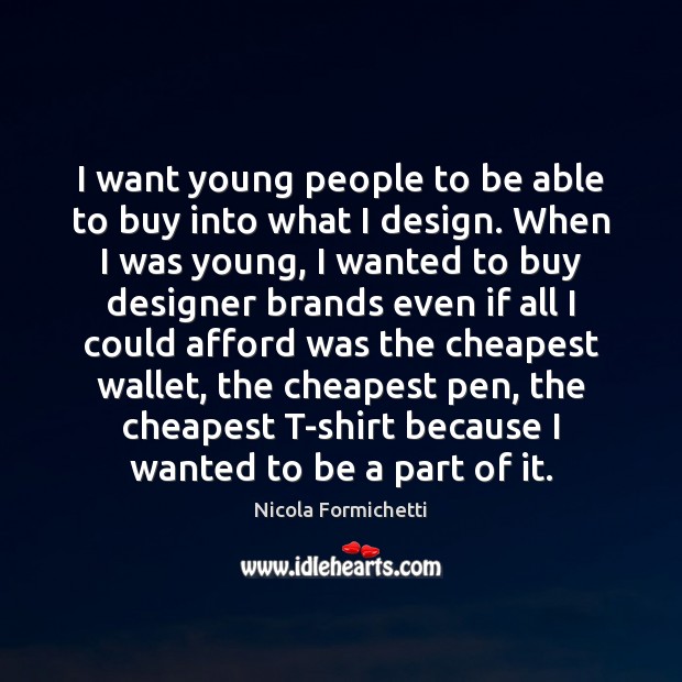 I want young people to be able to buy into what I Nicola Formichetti Picture Quote
