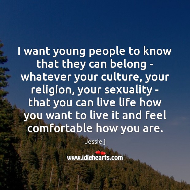 I want young people to know that they can belong – whatever Jessie j Picture Quote