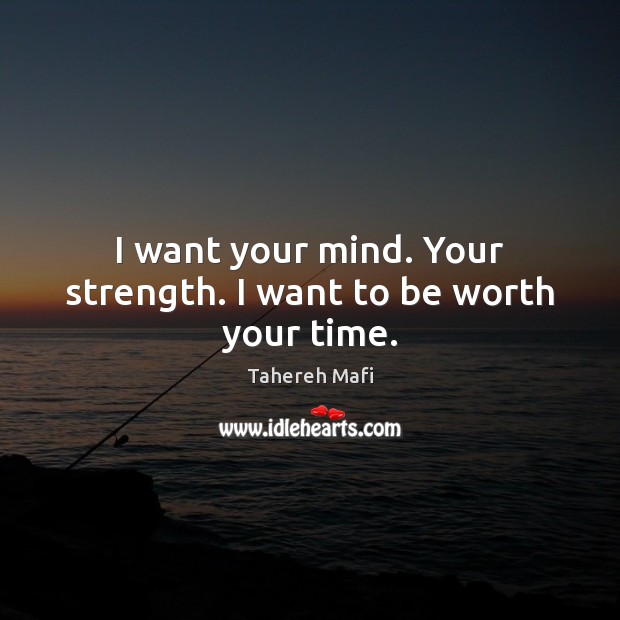 I want your mind. Your strength. I want to be worth your time. Image