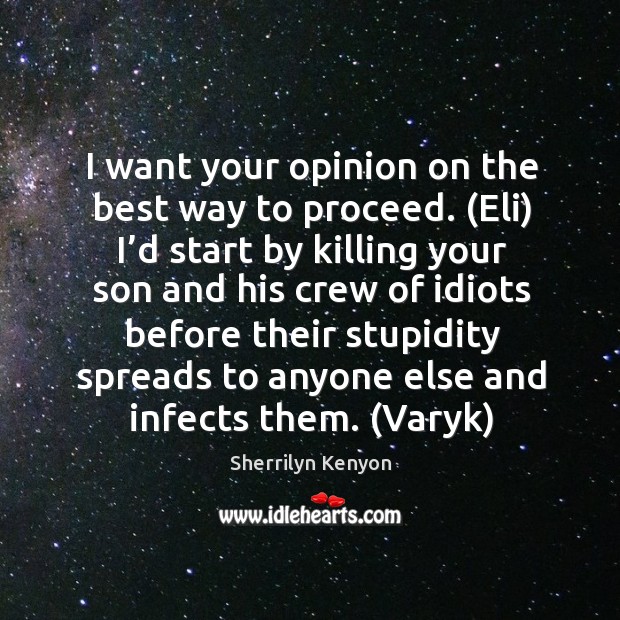 I want your opinion on the best way to proceed. (Eli) I’ Sherrilyn Kenyon Picture Quote