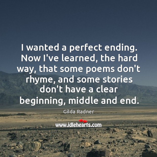 I wanted a perfect ending. Now I’ve learned, the hard way, that Gilda Radner Picture Quote
