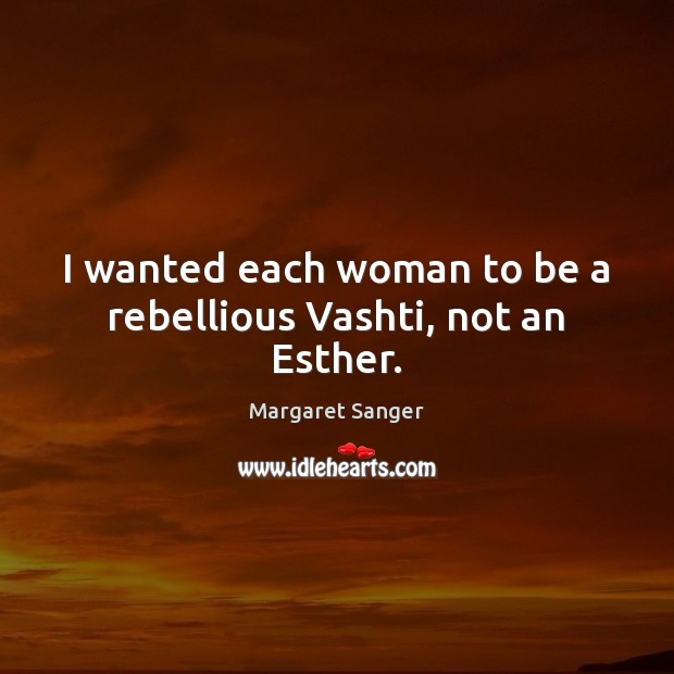 I wanted each woman to be a rebellious Vashti, not an Esther. Image