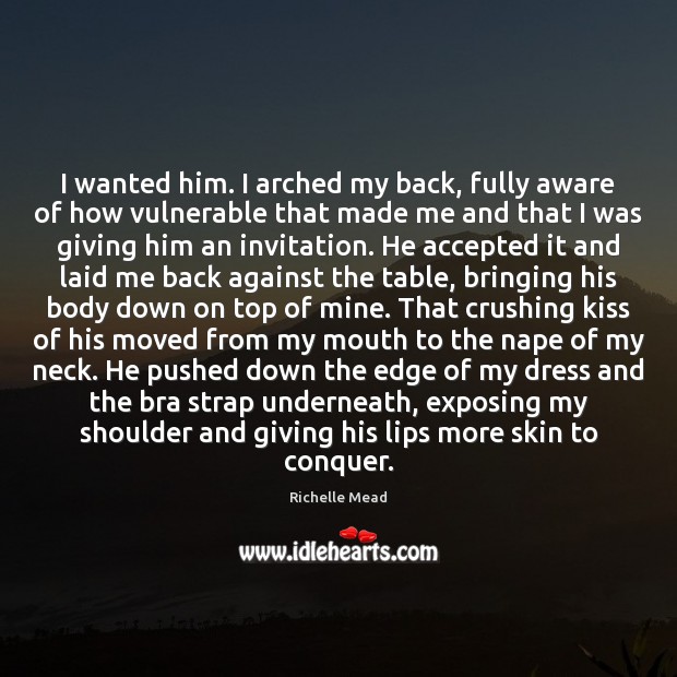 I wanted him. I arched my back, fully aware of how vulnerable Image