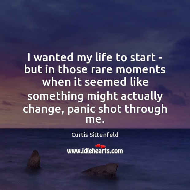 I wanted my life to start – but in those rare moments Image