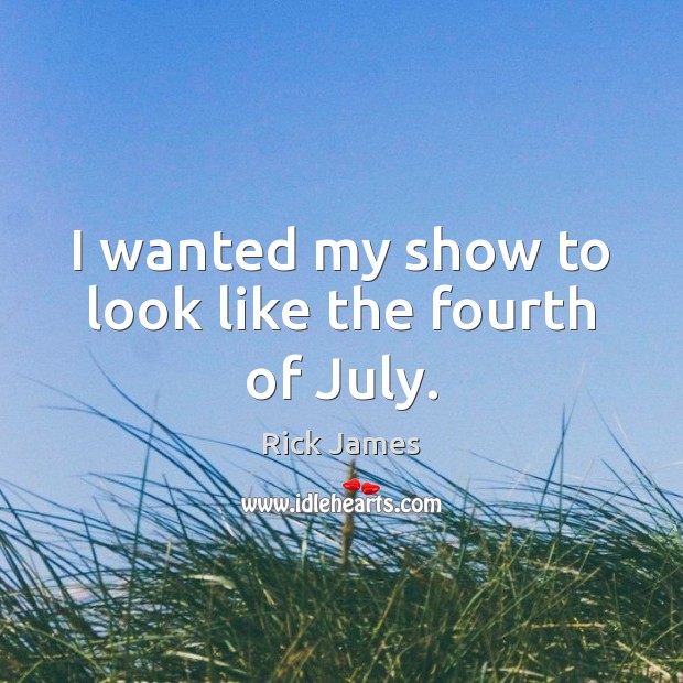 I wanted my show to look like the fourth of July. Image