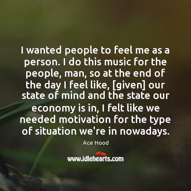 I wanted people to feel me as a person. I do this Ace Hood Picture Quote