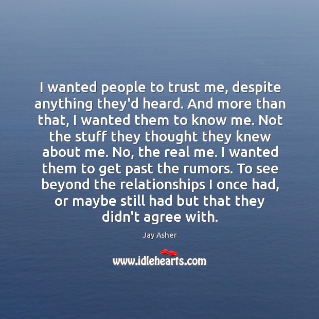 I wanted people to trust me, despite anything they’d heard. And more Jay Asher Picture Quote