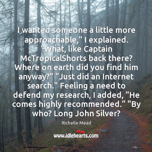 I wanted someone a little more approachable,” I explained. “What, like Captain Image
