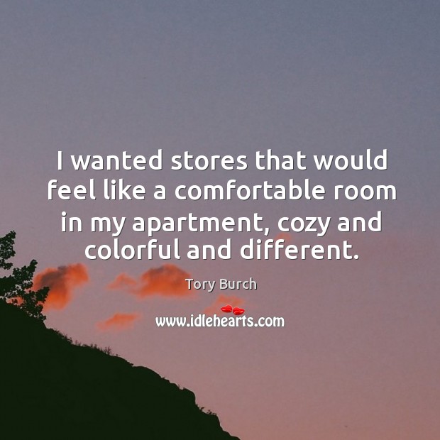I wanted stores that would feel like a comfortable room in my apartment, cozy and colorful and different. Image