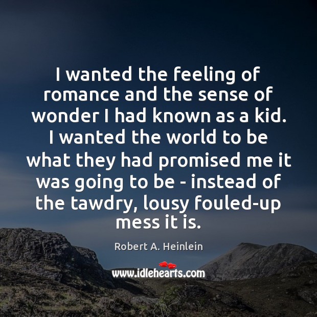 I wanted the feeling of romance and the sense of wonder I Robert A. Heinlein Picture Quote