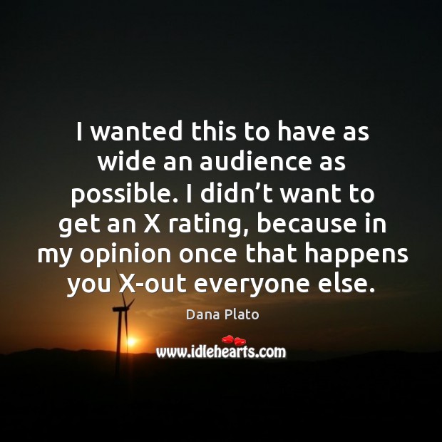 I wanted this to have as wide an audience as possible. Dana Plato Picture Quote