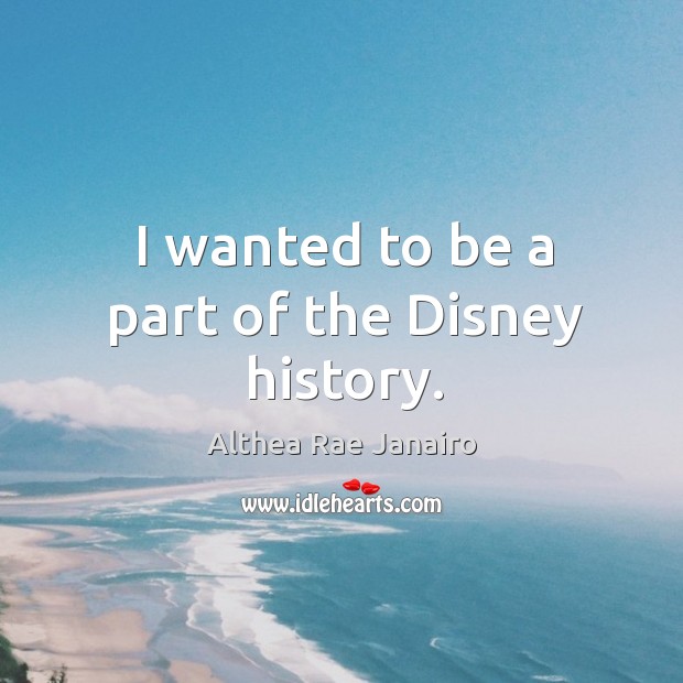 I wanted to be a part of the disney history. Image