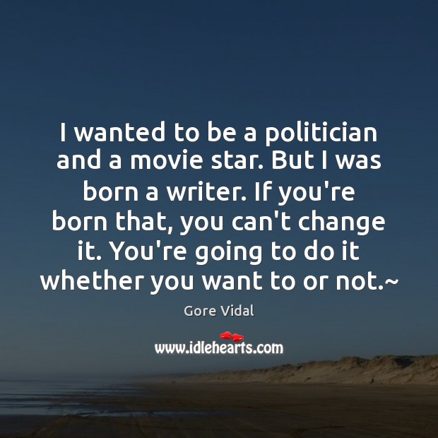 I wanted to be a politician and a movie star. But I Gore Vidal Picture Quote