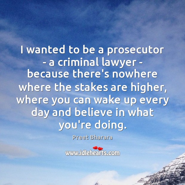 I wanted to be a prosecutor – a criminal lawyer – because Preet Bharara Picture Quote
