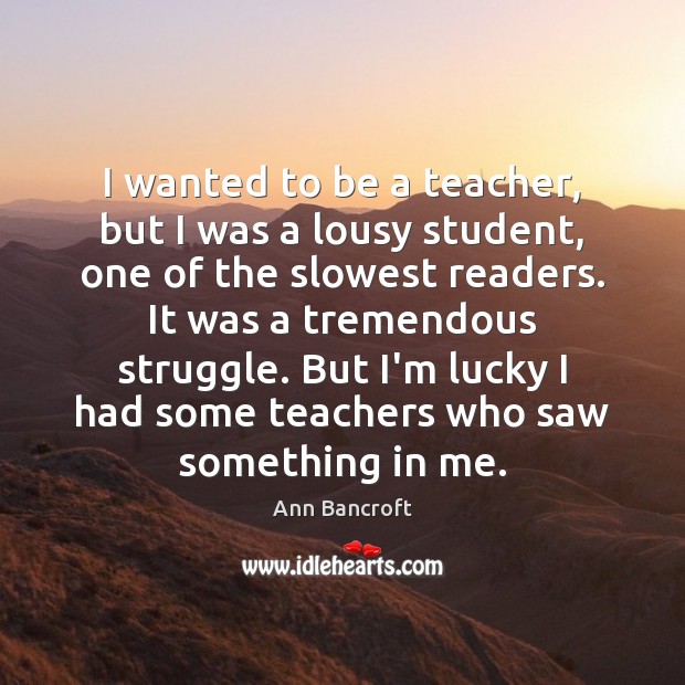 I wanted to be a teacher, but I was a lousy student, Image