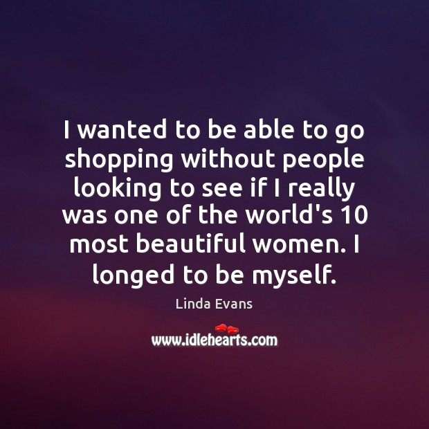 I wanted to be able to go shopping without people looking to Image