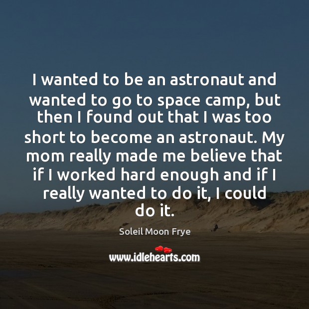 I wanted to be an astronaut and wanted to go to space Soleil Moon Frye Picture Quote