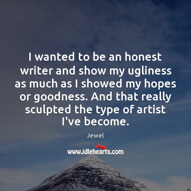 I wanted to be an honest writer and show my ugliness as Image