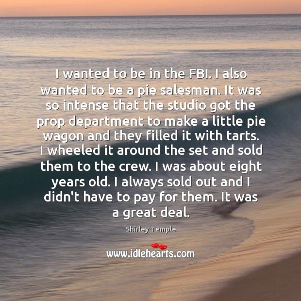 I wanted to be in the FBI. I also wanted to be Image