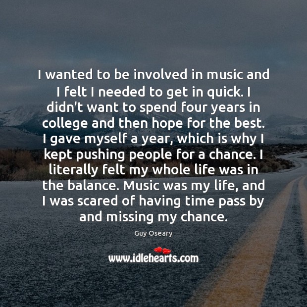 I wanted to be involved in music and I felt I needed Guy Oseary Picture Quote