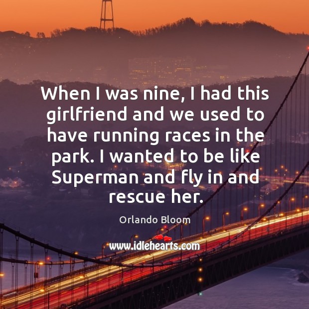 I wanted to be like superman and fly in and rescue her. Orlando Bloom Picture Quote