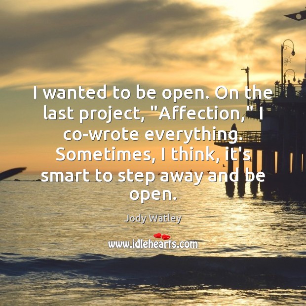 I wanted to be open. On the last project, “Affection,” I co-wrote Image
