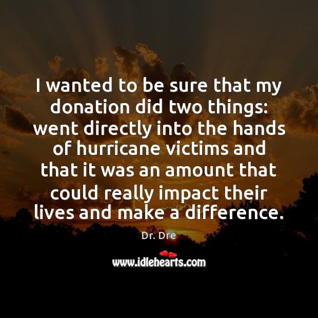 I wanted to be sure that my donation did two things: went Donate Quotes Image