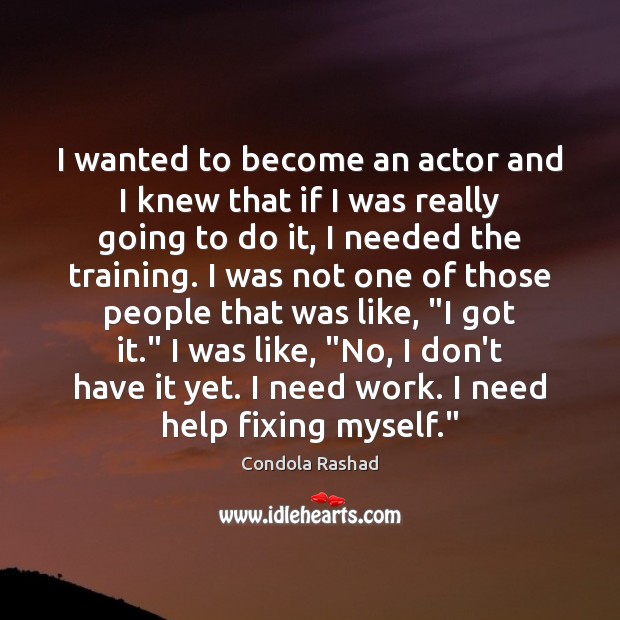 I wanted to become an actor and I knew that if I Condola Rashad Picture Quote