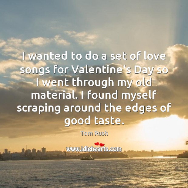 I wanted to do a set of love songs for Valentine’s Day Tom Rush Picture Quote