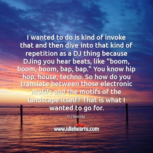 I wanted to do is kind of invoke that and then dive DJ Spooky Picture Quote