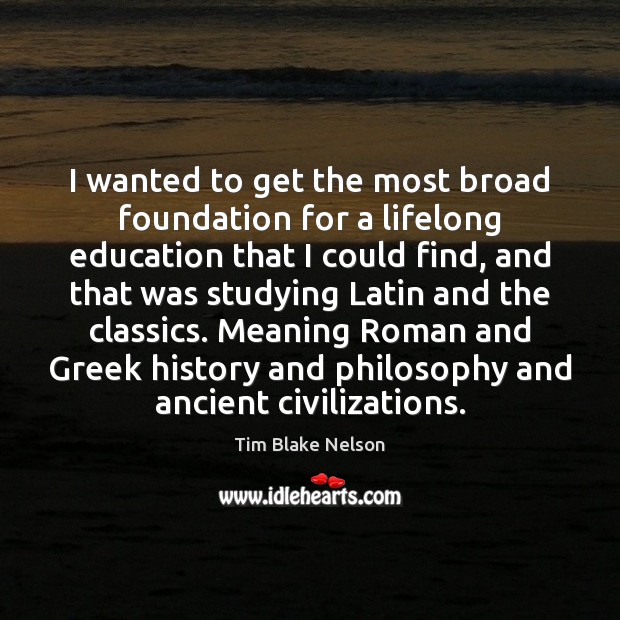 I wanted to get the most broad foundation for a lifelong education Image