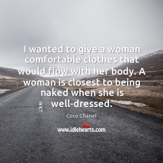 I wanted to give a woman comfortable clothes that would flow with Coco Chanel Picture Quote