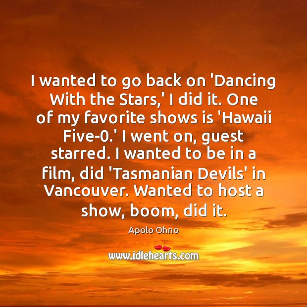 I wanted to go back on ‘Dancing With the Stars,’ I Apolo Ohno Picture Quote