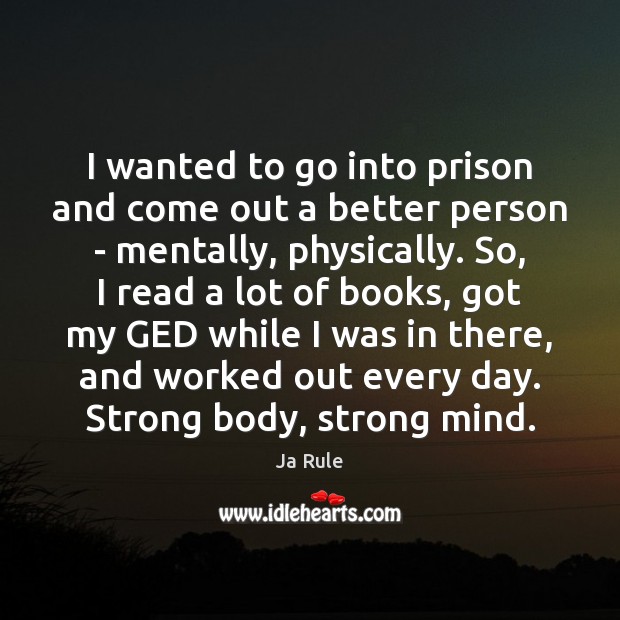 I wanted to go into prison and come out a better person Ja Rule Picture Quote