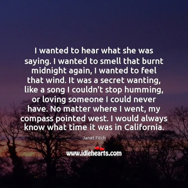 I wanted to hear what she was saying. I wanted to smell Janet Fitch Picture Quote