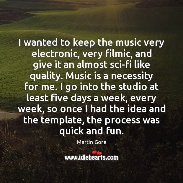 I wanted to keep the music very electronic, very filmic, and give Music Quotes Image