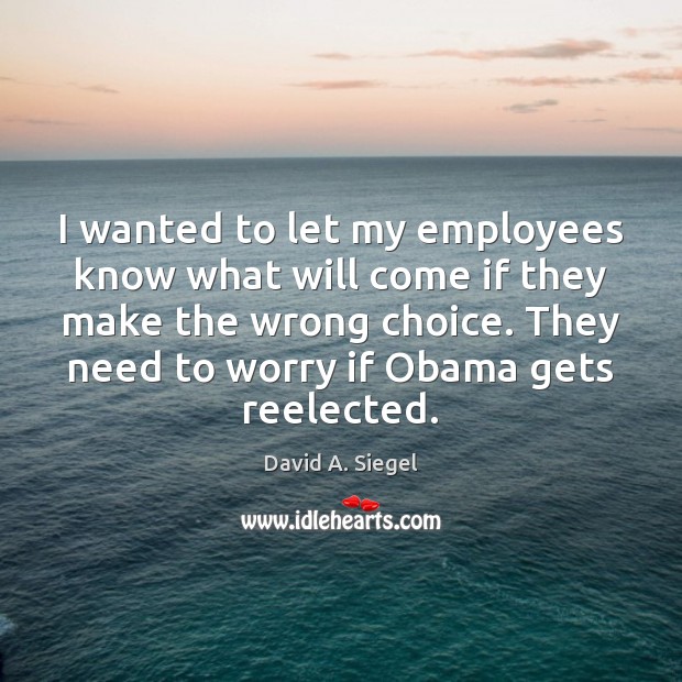 I wanted to let my employees know what will come if they David A. Siegel Picture Quote