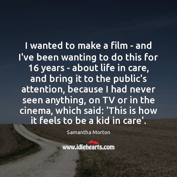 I wanted to make a film – and I’ve been wanting to Samantha Morton Picture Quote