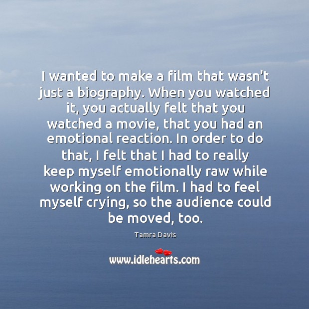 I wanted to make a film that wasn’t just a biography. When Tamra Davis Picture Quote