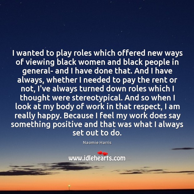 I wanted to play roles which offered new ways of viewing black Naomie Harris Picture Quote