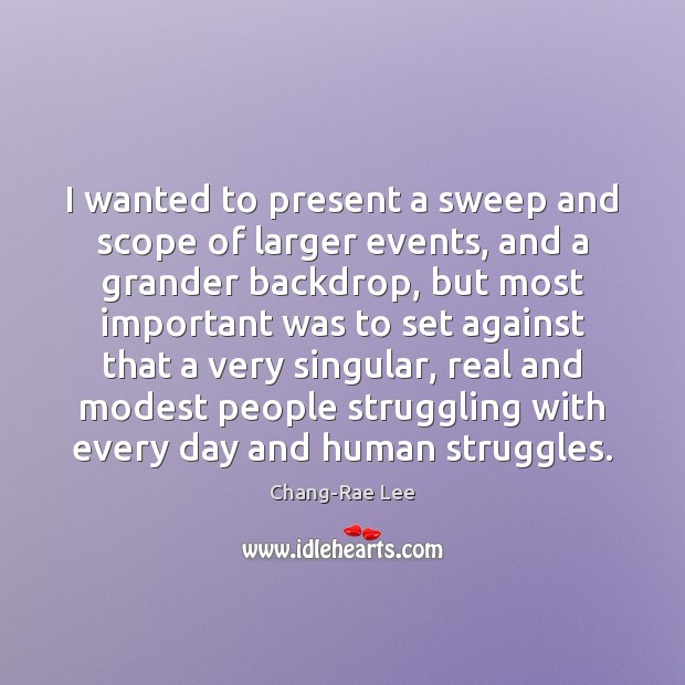I wanted to present a sweep and scope of larger events, and Struggle Quotes Image