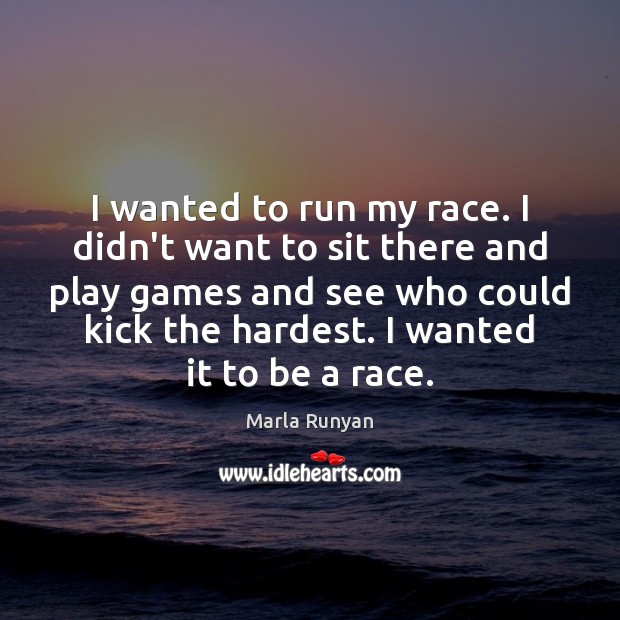 I wanted to run my race. I didn’t want to sit there Marla Runyan Picture Quote