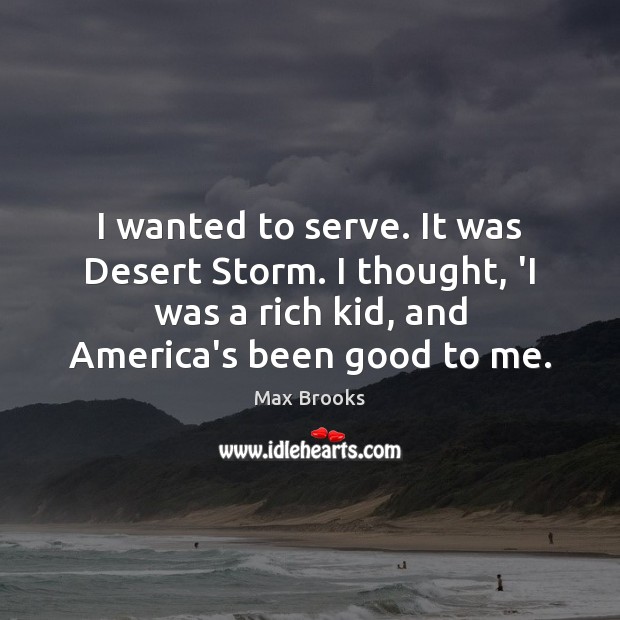 I wanted to serve. It was Desert Storm. I thought, ‘I was Max Brooks Picture Quote