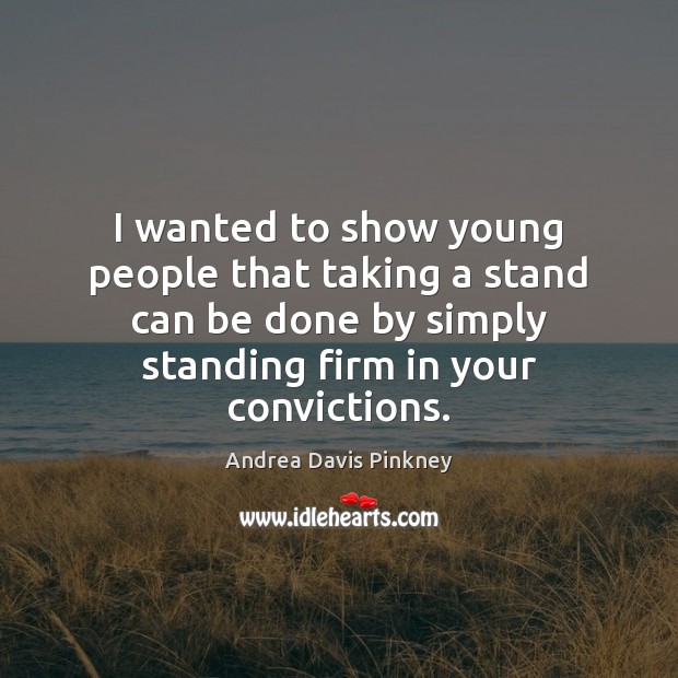 I wanted to show young people that taking a stand can be Andrea Davis Pinkney Picture Quote