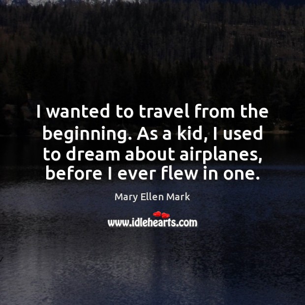I wanted to travel from the beginning. As a kid, I used Dream Quotes Image