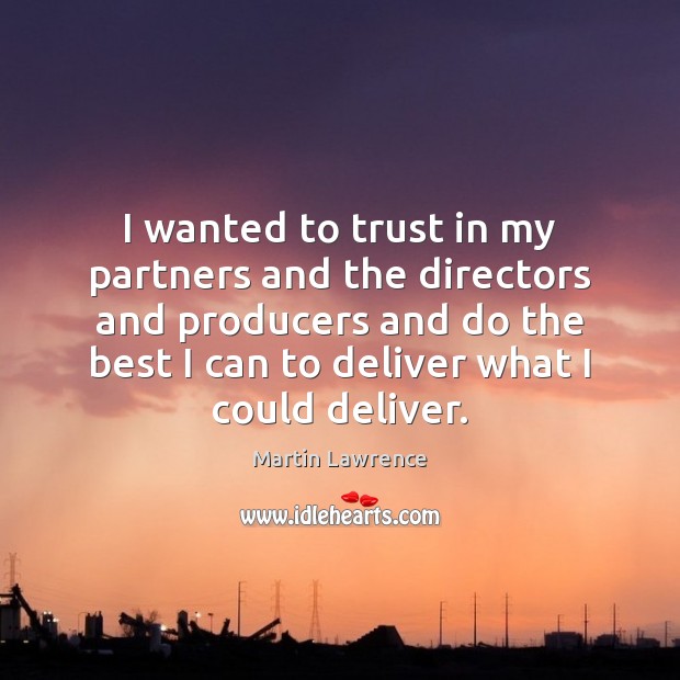 I wanted to trust in my partners and the directors and producers Martin Lawrence Picture Quote
