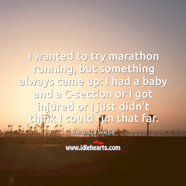 I wanted to try marathon running, but something always came up: I Image
